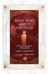 9780830848676-0830848673-Good News About Injustice: A Witness of Courage in a Hurting World (The IVP Signature Collection)