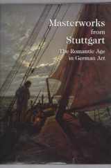 9780891780410-0891780416-Masterworks from Stuttgart: The Romantic Age in German Art