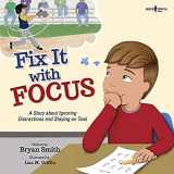 9781944882600-194488260X-Fix It with Focus: A Story about Ignoring Distractions and Staying on Task (Executive Function)