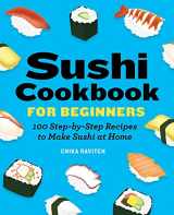 9781646118786-1646118782-Sushi Cookbook for Beginners: 100 Step-By-Step Recipes to Make Sushi at Home