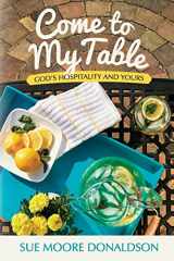 9781483952017-1483952010-Come To My Table: God's Hospitality & Yours