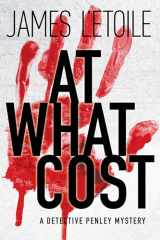 9781629539959-1629539953-At What Cost: A Detective Penley Mystery