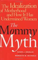 9780743259996-0743259998-The Mommy Myth: The Idealization of Motherhood and How It Has Undermined All Women