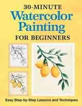 9781638783664-1638783667-30-Minute Watercolor Painting for Beginners: Easy Step-by-Step Lessons and Techniques