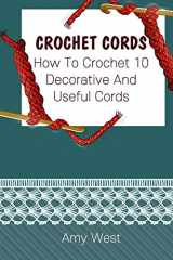 9781705898697-1705898696-Crochet Cords: How To Crochet 10 Decorative And Useful Cords: (Crochet Stitches, Crochet Patterns, Crochet Accessories)