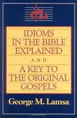 9780060649272-0060649275-Idioms in the Bible Explained and a Key to the Original Gospels