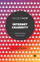 9781787560796-1787560791-Internet Celebrity: Understanding Fame Online (SocietyNow)