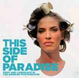 9781858944340-1858944341-This Side of Paradise: Body and Landscape in Los Angeles Photographs