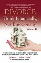 9781937458928-193745892X-DIVORCE: Think Financially, Not Emotionally® Volume II: What Women Need To Know About Securing Their Financial Future Before, During, and After Divorce