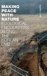 9781478015727-1478015721-Making Peace with Nature: Ecological Encounters along the Korean DMZ