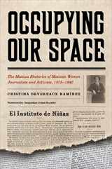 9780816550326-0816550328-Occupying Our Space: The Mestiza Rhetorics of Mexican Women Journalists and Activists, 1875–1942