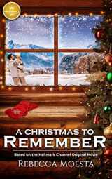 9781947892231-1947892231-A Christmas to Remember: Based on the Hallmark Channel Original Movie