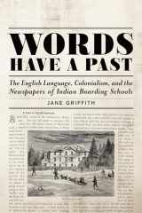 9781487521554-1487521553-Words Have a Past: The English Language, Colonialism, and the Newspapers of Indian Boarding Schools