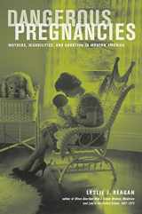 9780520259034-0520259033-Dangerous Pregnancies: Mothers, Disabilities, and Abortion in Modern America