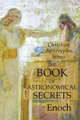 9781631184437-1631184431-The Book of Astronomical Secrets: Christian Apocrypha Series