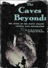 9780914264170-0914264176-The Caves Beyond: The Story of the Floyd Collins' Crystal Cave Exploration (Speleologia)