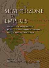 9780253006318-0253006317-Shatterzone of Empires: Coexistence and Violence in the German, Habsburg, Russian, and Ottoman Borderlands