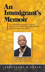 9781663224255-1663224250-An Immigrant?s Memoir: The Contentious Struggle for National Identity amid a White Nationalist Campaign against Immigrants of Colour