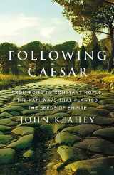 9781250792402-1250792401-Following Caesar: From Rome to Constantinople, the Pathways That Planted the Seeds of Empire