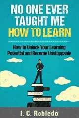 9781543273267-1543273262-No One Ever Taught Me How to Learn: How to Unlock Your Learning Potential and Become Unstoppable