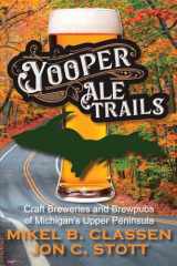 9781615997275-161599727X-Yooper Ale Trails: Craft Breweries and Brewpubs of Michigan's Upper Peninsula
