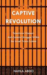 9780745334936-0745334938-Captive Revolution: Palestinian Women's Anti-Colonial Struggle within the Israeli Prison System