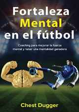 9780648783046-0648783049-Fortaleza mental en el fútbol: Coaching para mejorar la fuerza mental y tener una mentalidad ganadora