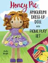 9781937564148-1937564142-Honey Pie Amigurumi Dress-Up Doll with Picnic Play Set: Crochet Patterns for 12-inch Doll plus Doll Clothes, Picnic Blanket, Barbecue Playmat & Accessories