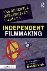 9781138185128-1138185124-The Cheerful Subversive's Guide to Independent Filmmaking: From Preproduction to Festivals and Distribution
