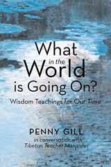 9781504326117-1504326113-What in the World Is Going On?: Wisdom Teachings for Our Time