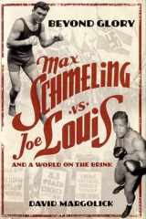 9780747553885-0747553882-Beyond Glory: Joe Louis vs. Max Schmeling, and a World on the Brink