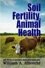 9781312921061-1312921064-Soil Fertility, Animal Health - With "The Loss of Soil Organic Matter and its Restoration"