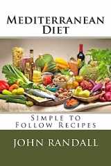 9781533147868-1533147868-Mediterranean Diet: Simple to Follow Recipes
