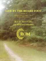 9781579809850-1579809855-Life By the Board Foot - A History of the Roy O. Martin Lumber Company of Alexandria, Louisiana