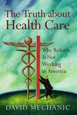 9780813538877-0813538874-The Truth About Health Care: Why Reform is Not Working in America (Critical Issues in Health and Medicine)