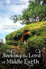 9781532600043-1532600046-Seeking the Lord of Middle Earth: Theological Essays on J. R. R. Tolkien