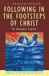 9781570755361-1570755361-Following in the Footsteps of Christ: The Anabaptist Tradition (Traditions of Christian Spirituality)