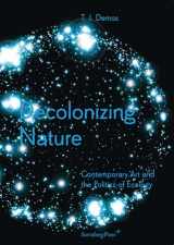 9783956790942-3956790944-Decolonizing Nature: Contemporary Art and the Politics of Ecology