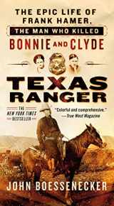 9781250623935-1250623936-Texas Ranger: The Epic Life of Frank Hamer, the Man Who Killed Bonnie and Clyde
