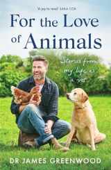 9781399605533-1399605534-For the Love of Animals: Stories from my life as a vet
