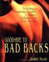 9780871272546-0871272547-Good-Bye to Bad Backs: Stretching and Strengthening Exercises for Alignment and Freedom from Lower Back Pain