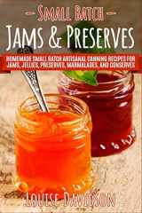 9781093130201-1093130202-Small Batch Jams & Preserves: Homemade Small Batch Artisanal Canning Recipes for Jams, Jellies, Preserves, Marmalades, and Conserves