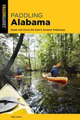 9781493058051-1493058053-Paddling Alabama: Kayak and Canoe the State’s Greatest Waterways, 2nd Edition