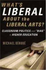 9780393060379-0393060373-What's Liberal About the Liberal Arts?: Classroom Politics and "Bias" in Higher Education