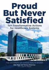 9781622181117-1622181115-Proud But Never Satisfied: Ten Transformative Actions for Healthcare Systems