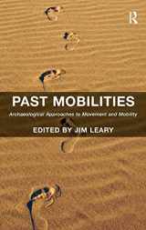 9781409464457-1409464458-Past Mobilities: Archaeological Approaches to Movement and Mobility