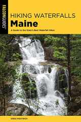 9781493041916-1493041916-Hiking Waterfalls Maine: A Guide to the State's Best Waterfall Hikes (State Hiking Guides Series)