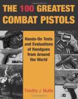 9780873647816-0873647815-The 100 Greatest Combat Pistols: Hands-On Tests and Evaluations of Handguns from Around the World