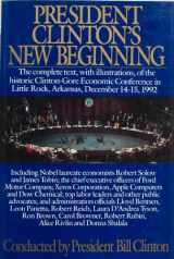 9781556113673-1556113676-President Clinton's New Beginning: The complete Text, with Illustrations, of the Historic Clinton-Gore Economic Conference in Little Rock, Arkansas, December 14-15, 1992