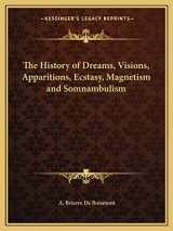 9781162605845-1162605847-The History of Dreams, Visions, Apparitions, Ecstasy, Magnetism and Somnambulism